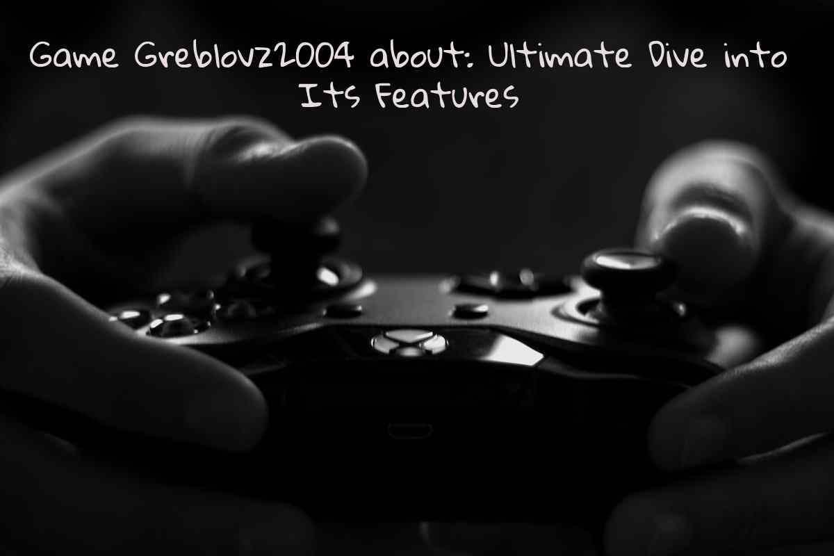 game greblovz2004 about