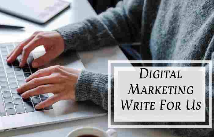 Digital Marketing Write For Us