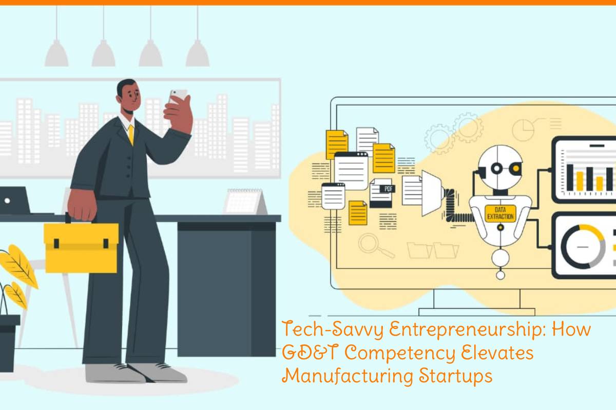 Tech-Savvy Entrepreneurship_ How GD&T Competency Elevates Manufacturing Startups